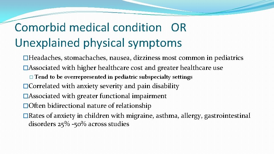 Comorbid medical condition OR Unexplained physical symptoms �Headaches, stomachaches, nausea, dizziness most common in