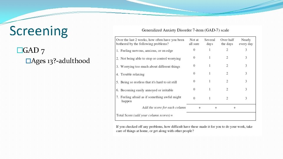 Screening �GAD 7 �Ages 13? -adulthood 