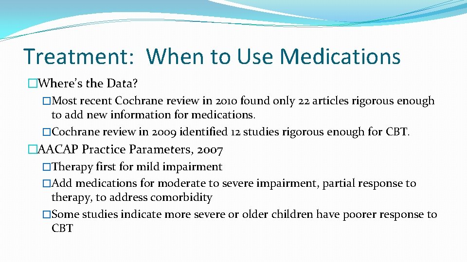 Treatment: When to Use Medications �Where’s the Data? �Most recent Cochrane review in 2010
