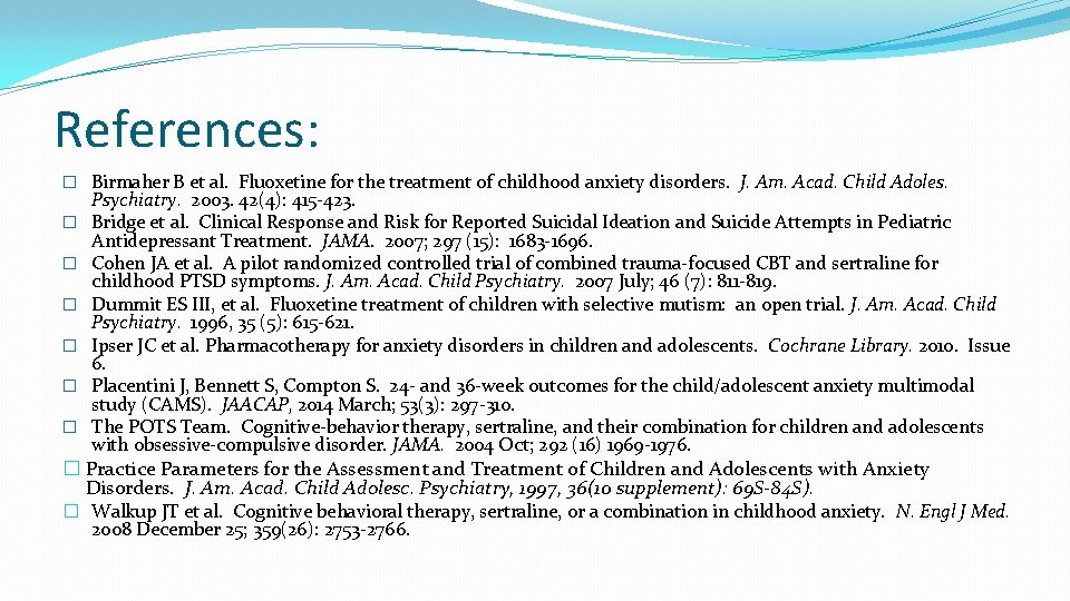References: � Birmaher B et al. Fluoxetine for the treatment of childhood anxiety disorders.