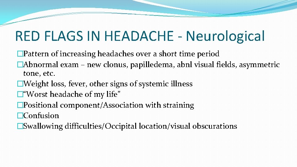 RED FLAGS IN HEADACHE - Neurological �Pattern of increasing headaches over a short time