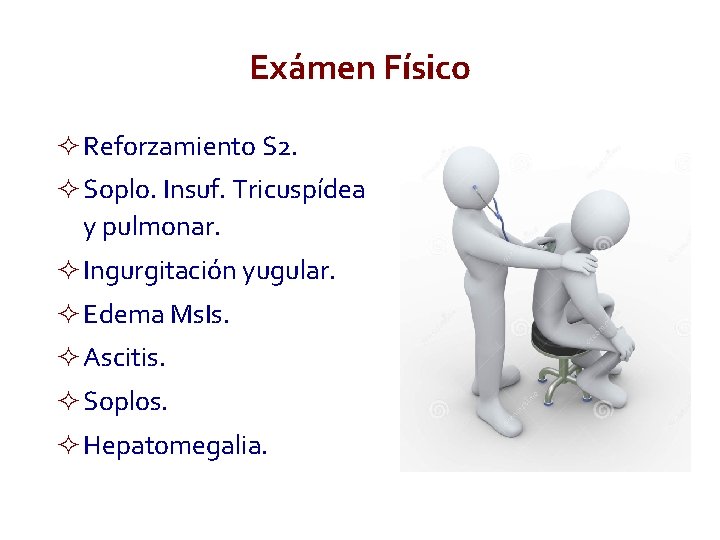 Exámen Físico Reforzamiento S 2. Soplo. Insuf. Tricuspídea y pulmonar. Ingurgitación yugular. Edema Ms.