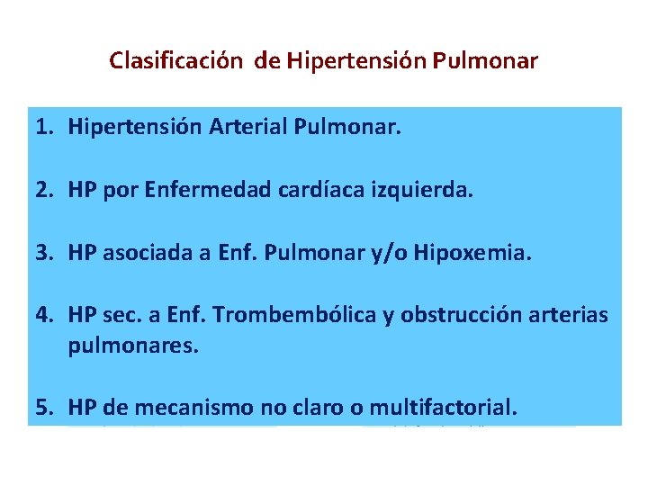 Clasificación de Hipertensión Pulmonar 1. Hipertensión Arterial Pulmonar. 2. HP por Enfermedad cardíaca izquierda. Clasificación de Hipertensión Pulmonar 1. Hipertensión Arterial Pulmonar. 2. HP por Enfermedad cardíaca izquierda.