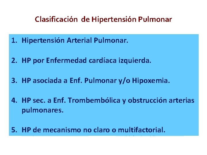 Clasificación de Hipertensión Pulmonar 1. Hipertensión Arterial Pulmonar. 2. HP por Enfermedad cardíaca izquierda.