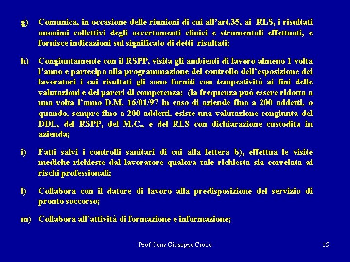 g) Comunica, in occasione delle riunioni di cui all’art. 35, ai RLS, i risultati