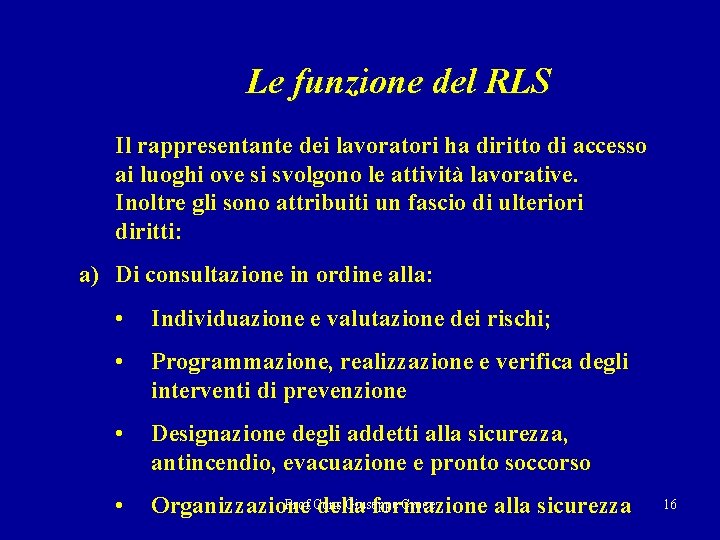  Le funzione del RLS Il rappresentante dei lavoratori ha diritto di accesso ai