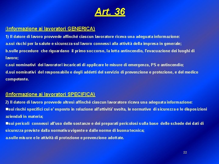 Art. 36 (Informazione ai lavoratori GENERICA) 1) Il datore di lavoro provvede affinché ciascun