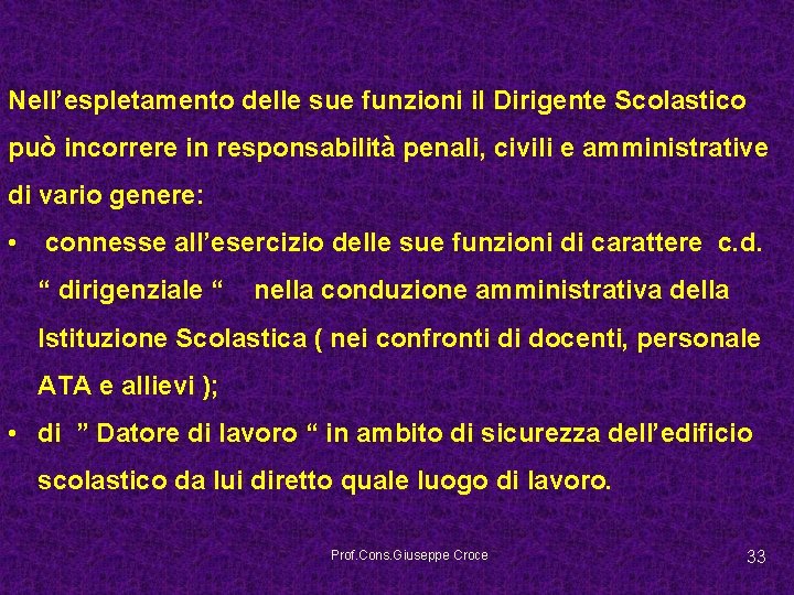 Nell’espletamento delle sue funzioni il Dirigente Scolastico può incorrere in responsabilità penali, civili e