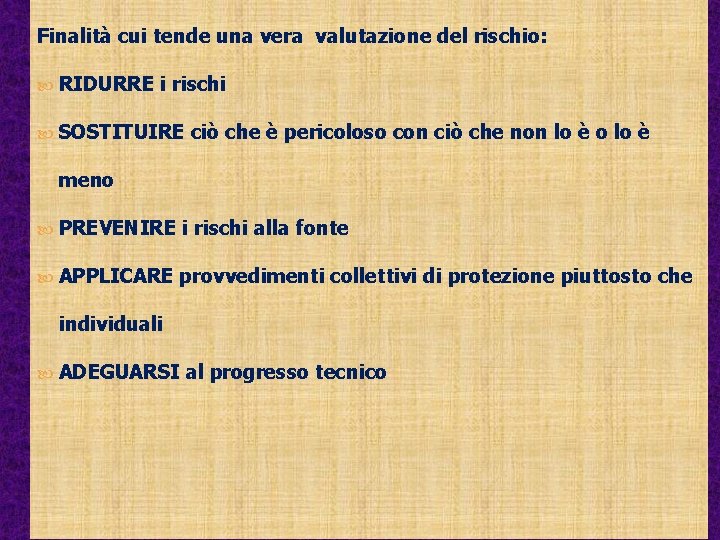 Finalità cui tende una vera valutazione del rischio: RIDURRE i rischi SOSTITUIRE ciò che