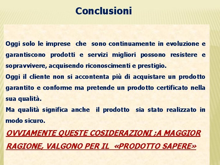 Conclusioni Oggi solo le imprese che sono continuamente in evoluzione e garantiscono prodotti e