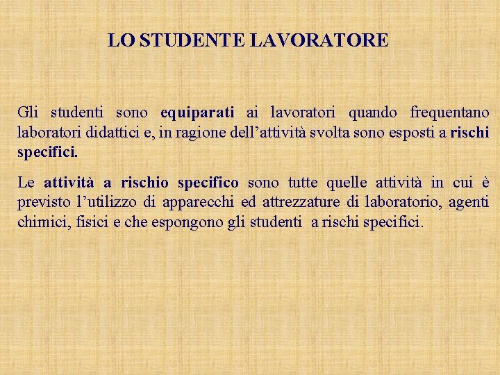 LO STUDENTE LAVORATORE Gli studenti sono equiparati ai lavoratori quando frequentano laboratori didattici e,
