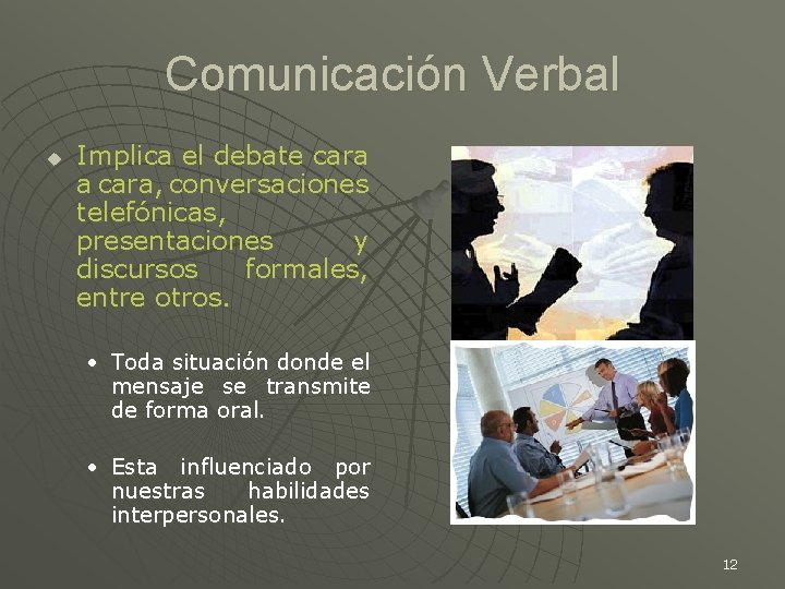 Comunicación Verbal u Implica el debate cara a cara, conversaciones telefónicas, presentaciones y discursos