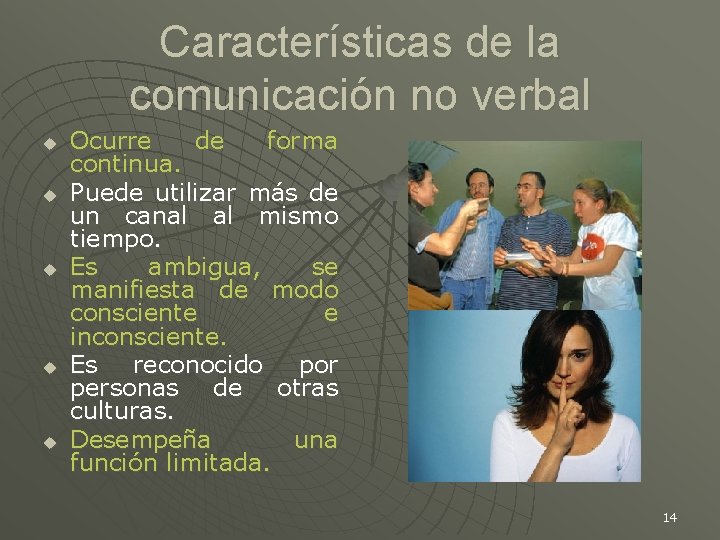 Características de la comunicación no verbal u u u Ocurre de forma continua. Puede