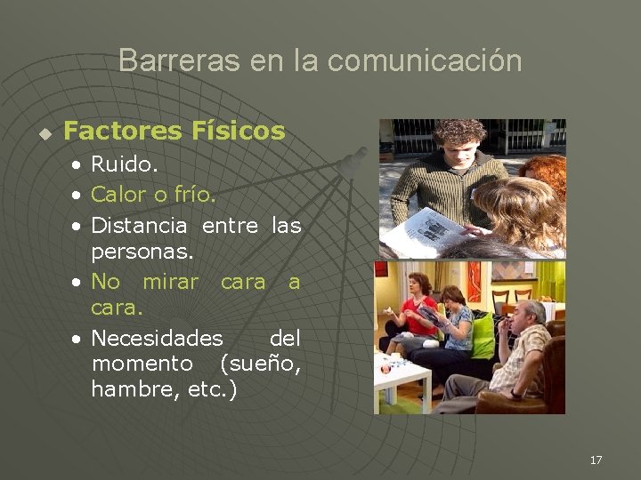 Barreras en la comunicación u Factores Físicos • • • Ruido. Calor o frío.