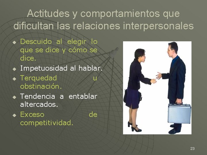 Actitudes y comportamientos que dificultan las relaciones interpersonales u u u Descuido al elegir