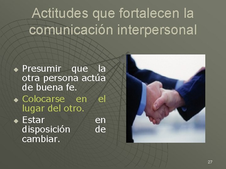 Actitudes que fortalecen la comunicación interpersonal u u u Presumir que la otra persona