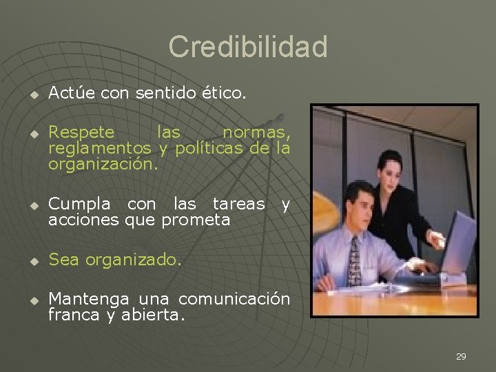 Credibilidad u u Actúe con sentido ético. Respete las normas, reglamentos y políticas de