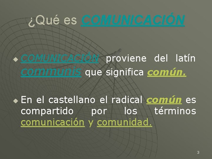 ¿Qué es COMUNICACIÓN u u COMUNICACIÓN proviene del latín communis que significa común. En