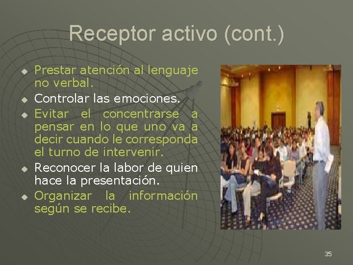 Receptor activo (cont. ) u u u Prestar atención al lenguaje no verbal. Controlar