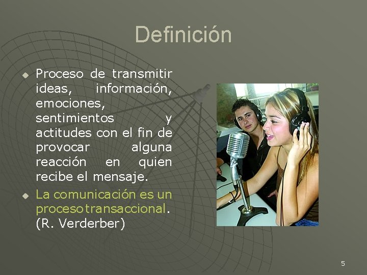 Definición u u Proceso de transmitir ideas, información, emociones, sentimientos y actitudes con el