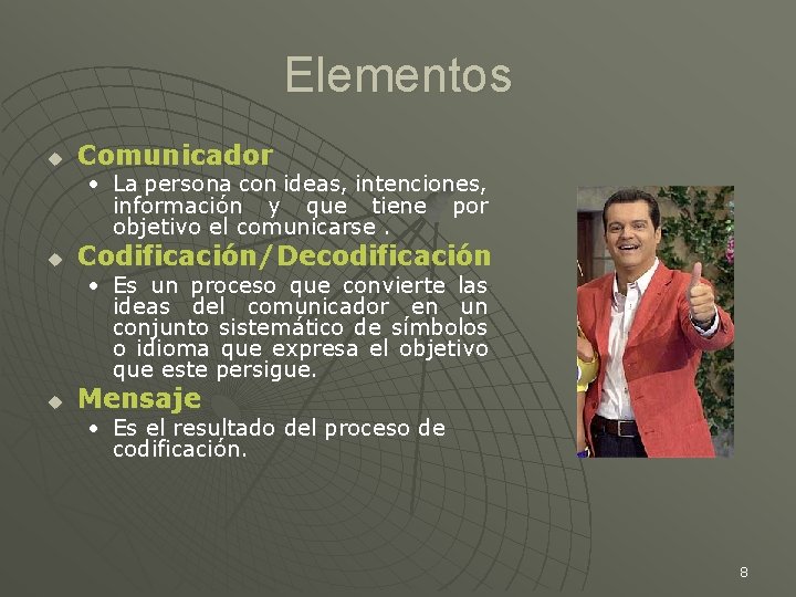 Elementos u Comunicador • La persona con ideas, intenciones, información y que tiene por