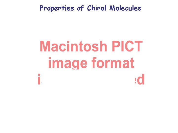 Properties of Chiral Molecules Properties of Chiral Molecules