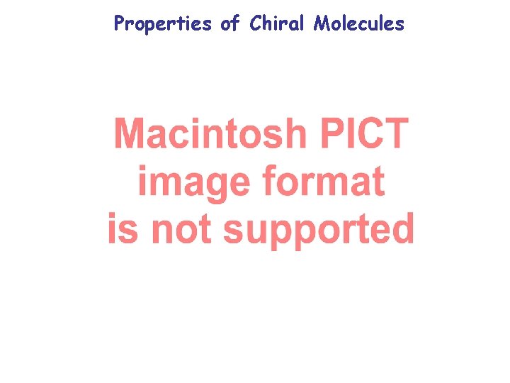 Properties of Chiral Molecules Properties of Chiral Molecules