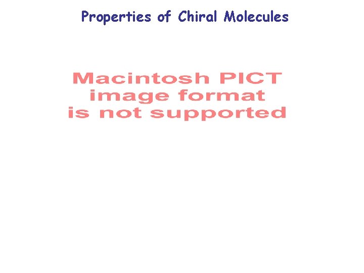 Properties of Chiral Molecules Properties of Chiral Molecules