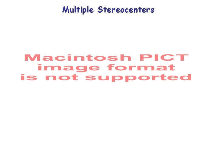 Multiple Stereocenters Multiple Stereocenters