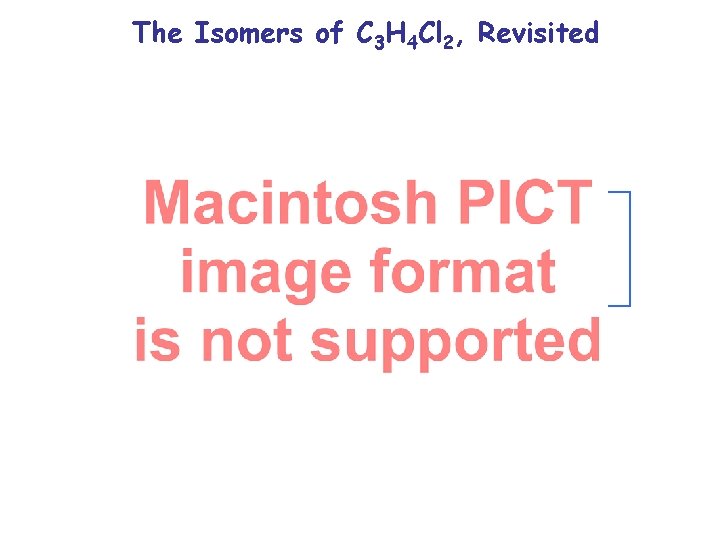The Isomers of C 3 H 4 Cl 2, Revisited The Isomers of C 3 H 4 Cl 2, Revisited