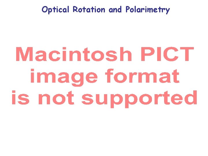 Optical Rotation and Polarimetry Optical Rotation and Polarimetry