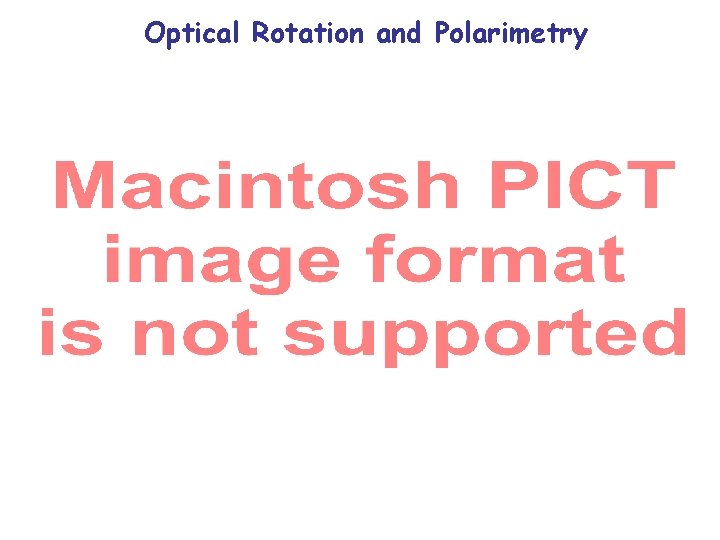 Optical Rotation and Polarimetry Optical Rotation and Polarimetry