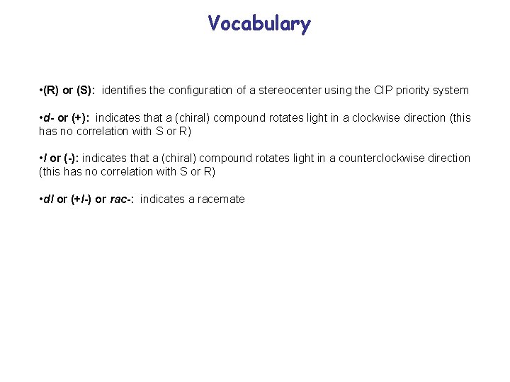 Vocabulary • (R) or (S): identifies the configuration of a stereocenter using the CIP Vocabulary • (R) or (S): identifies the configuration of a stereocenter using the CIP