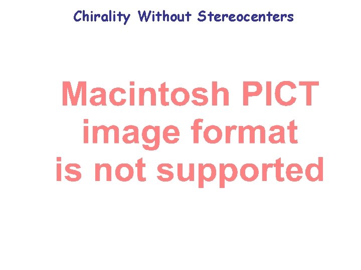 Chirality Without Stereocenters Chirality Without Stereocenters
