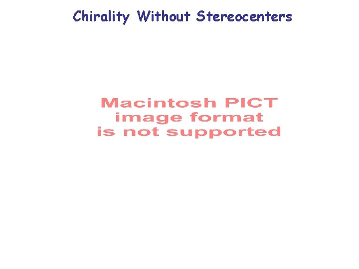 Chirality Without Stereocenters Chirality Without Stereocenters