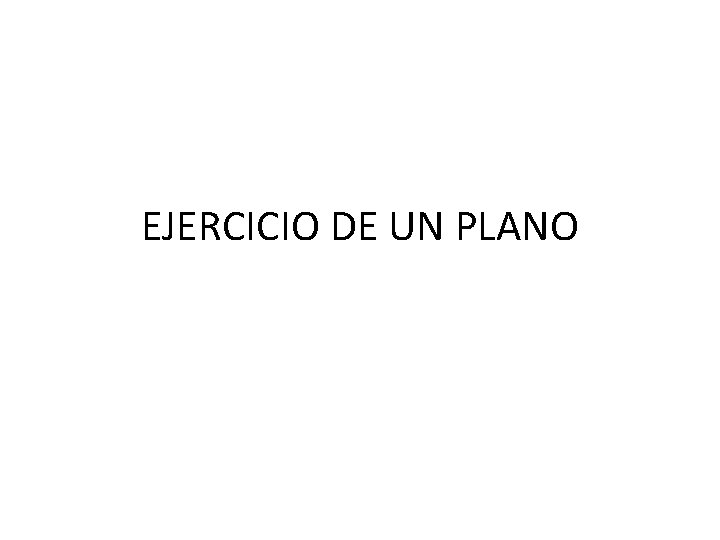 EJERCICIO DE UN PLANO 