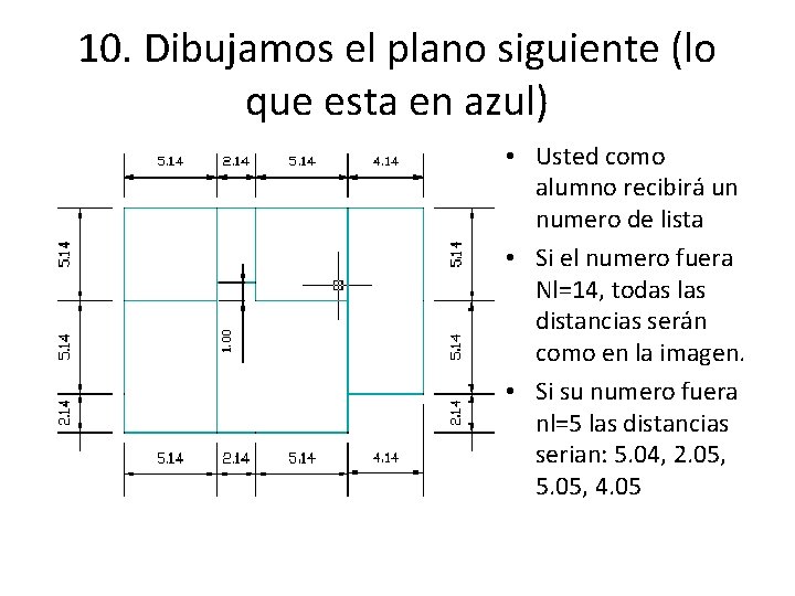 10. Dibujamos el plano siguiente (lo que esta en azul) • Usted como alumno