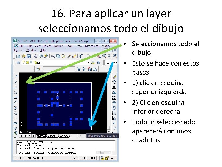16. Para aplicar un layer seleccionamos todo el dibujo • Seleccionamos todo el dibujo.