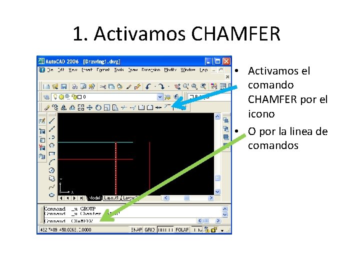1. Activamos CHAMFER • Activamos el comando CHAMFER por el icono • O por