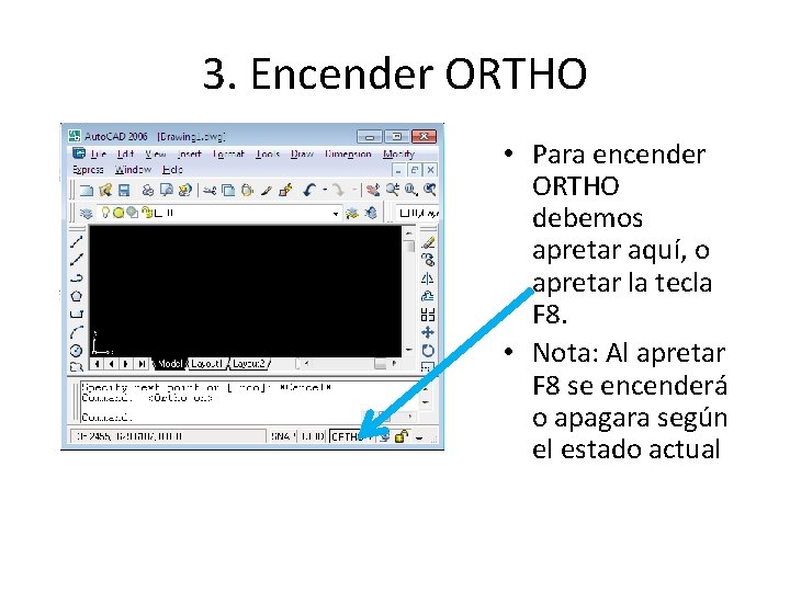 3. Encender ORTHO • Para encender ORTHO debemos apretar aquí, o apretar la tecla