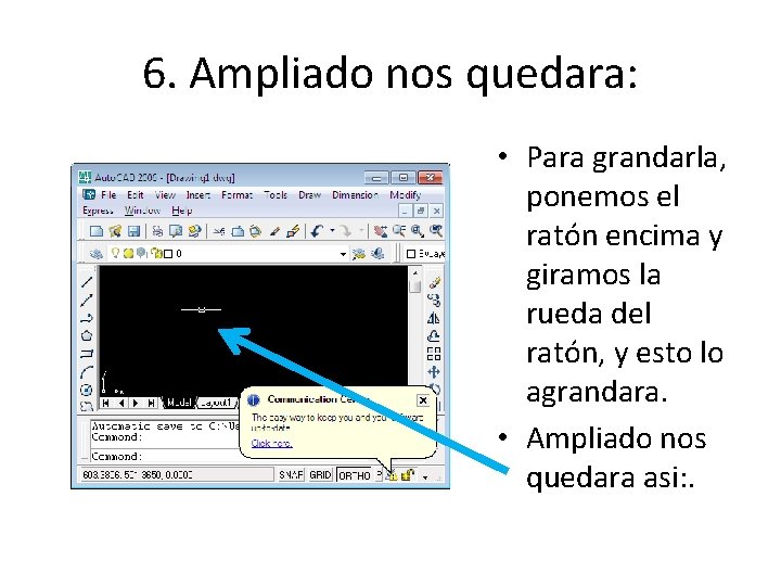 6. Ampliado nos quedara: • Para grandarla, ponemos el ratón encima y giramos la