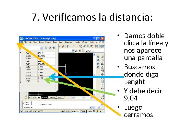 7. Verificamos la distancia: • Damos doble clic a la línea y nos aparece