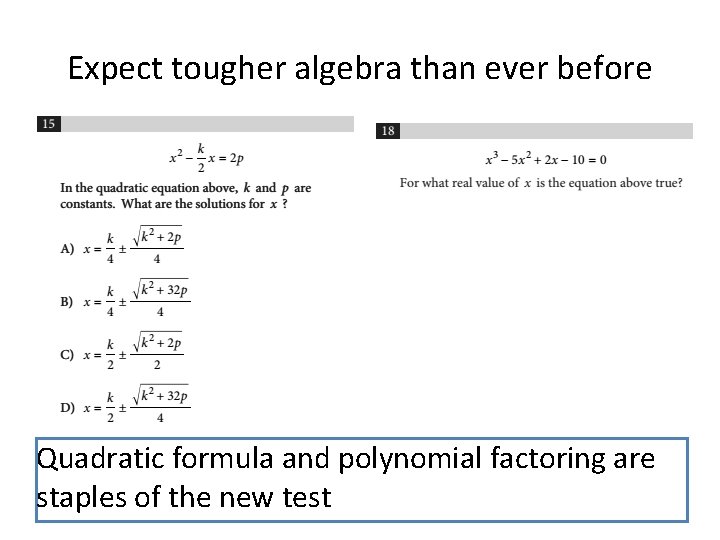 Expect tougher algebra than ever before Quadratic formula and polynomial factoring are staples of Expect tougher algebra than ever before Quadratic formula and polynomial factoring are staples of