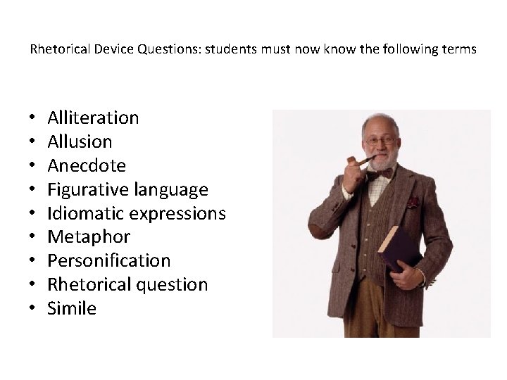 Rhetorical Device Questions: students must now know the following terms • • • Alliteration Rhetorical Device Questions: students must now know the following terms • • • Alliteration