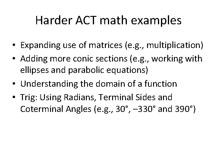 Harder ACT math examples • Expanding use of matrices (e. g. , multiplication) • Harder ACT math examples • Expanding use of matrices (e. g. , multiplication) •