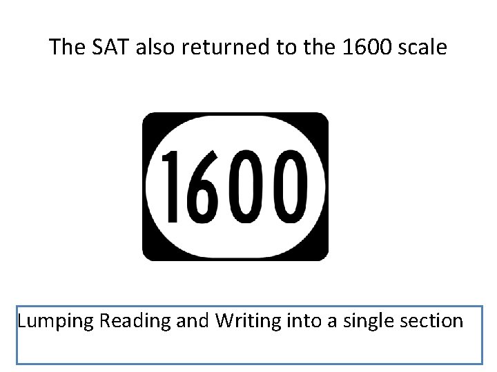 The SAT also returned to the 1600 scale Lumping Reading and Writing into a The SAT also returned to the 1600 scale Lumping Reading and Writing into a