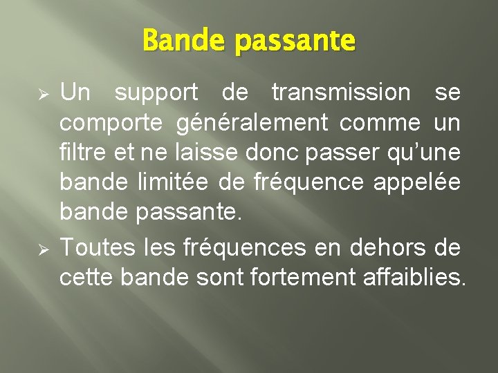 Bande passante Ø Ø Un support de transmission se comporte généralement comme un filtre