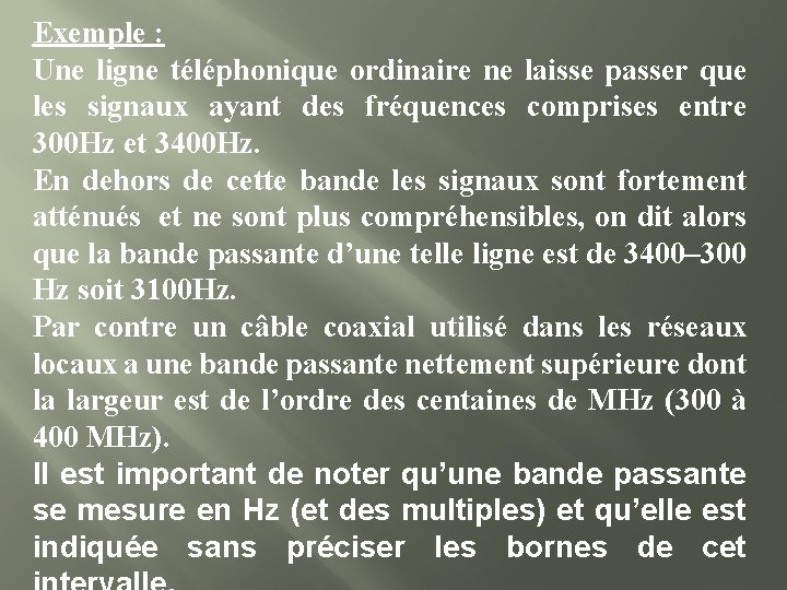 Exemple : Une ligne téléphonique ordinaire ne laisse passer que les signaux ayant des
