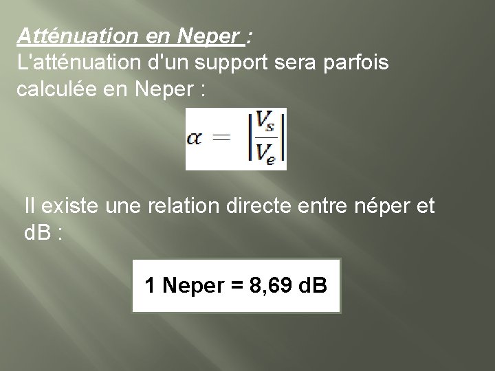 Atténuation en Neper : L'atténuation d'un support sera parfois calculée en Neper : Il