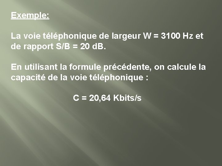 Exemple: La voie téléphonique de largeur W = 3100 Hz et de rapport S/B